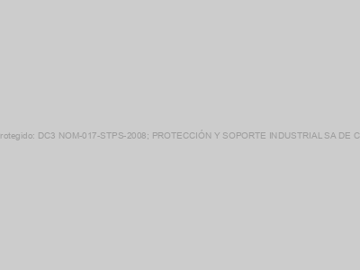 Protegido: DC3 NOM-017-STPS-2008; PROTECCIÓN Y SOPORTE INDUSTRIAL SA DE CV